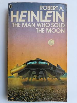 The Man Who Sold the Moon by Robert A. Heinlein