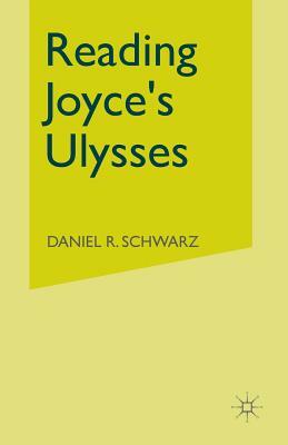 Reading Joyce's Ulysses by Daniel R. Schwarz