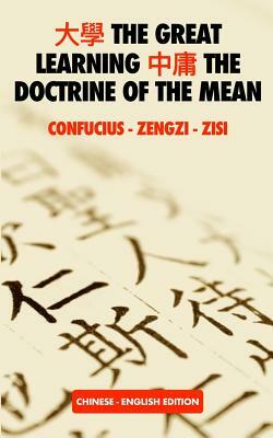 The Great Learning - The Doctrine of the Mean: Chinese-English Edition by Zengzi, Zisi