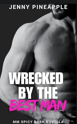 Wrecked by the Best Man: MM Spicy Dark Novella by Jenny Pineapple