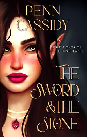 The Sword And The Stone: Her Knights Of The Round Table by Penn Cassidy