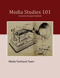 Media Studies 101 by Hazel Phillips, Sy Taffel, Khin-Wee Chen, Massimiliana Urbano, Hannah Mettner, Collette Snowden, Brett Nicholls, Sarah Gallagher, Jane Ross, Maud Ceuterick, Media Texthack Team, Shah Nister J. Kabir, Erika Pearson, Martina Wengenmeir, Thelma Fisher, Bernard Madill