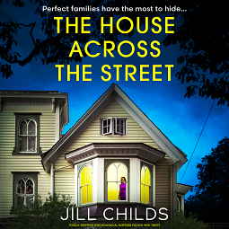 The House Across the Street: Totally gripping psychological suspense packed with twists by Jill Childs