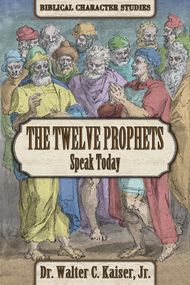 Twelve Minor Prophet Speak Today by Walter C. Kaiser