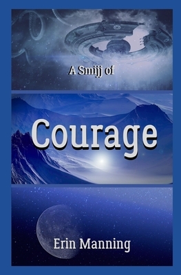 A Smijj of Courage by Erin Manning