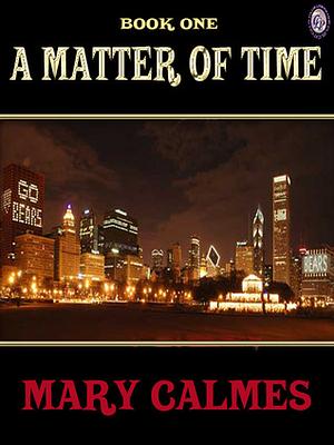 A Matter of Time Book I by Mary Calmes