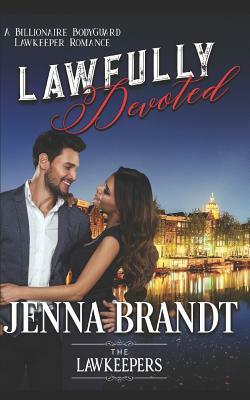 Lawfully Devoted: A Billionaire Bodyguard Lawkeeper Romance by The Lawkeepers, Jenna Brandt