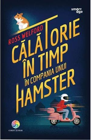 Călătorie în timp în compania unui hamster by Ross Welford