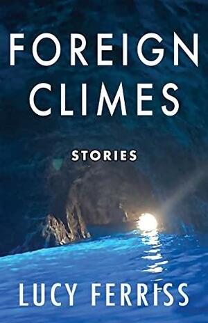 Foreign Climes: Stories by Lucy Ferriss