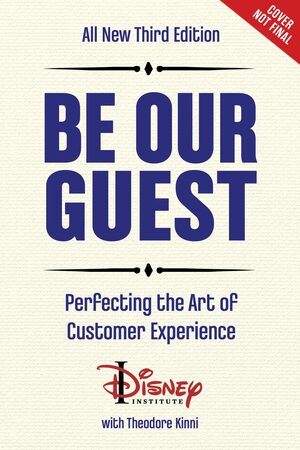 All New Third Edition Be Our Guest (Completely Revised and Updated Third Edition): Perfecting the Art of Customer Service by The Disney Institute