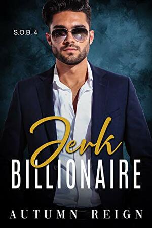 Jerk Billionaire by Autumn Reign