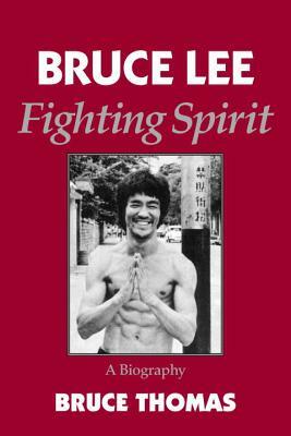 Bruce Lee: Fighting Spirit by Bruce Thomas