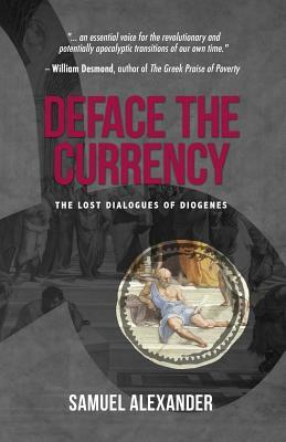 Deface the Currency: The Lost Dialogues of Diogenes by Samuel Alexander