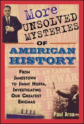 More Unsolved Mysteries of American History by Paul Aron