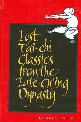 Lost t'Ai-Chi Classics from the Late Ch'ing Dynasty by Douglas Wile