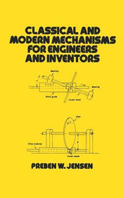 Classical and Modern Mechanisms for Engineers and Inventors by Jensen