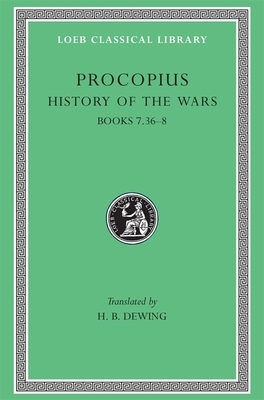 History of the Wars, Volume V: Books 7.36-8. (Gothic War) by Procopius