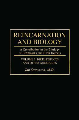 Reincarnation and Biology: A Contribution to the Etiology of Birthmarks and Birth Defects by Ian Stevenson