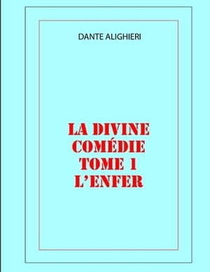 La divine comédie: l'ENFER Tome 1: Edition originale by Dante Alighieri