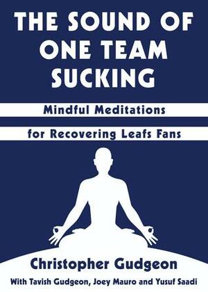 The Sound of One Team Sucking: Mindful Meditations for Recovering Leafs Fans by Chris Gudgeon