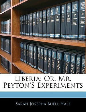Liberia: Or, Mr. Peyton's Experiments by Sarah Josepha Hale