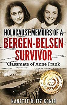 Holocaust Memoirs of a Bergen-Belsen Survivor : Classmate of Anne Frank by Nanette Blitz Konig