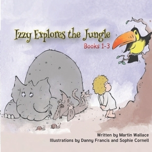 Izzy Explores the Jungle: Books 1-3 by Martin Wallace