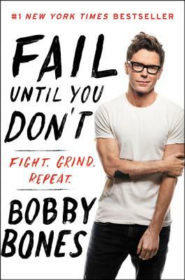 Fail Until You Don't: Fight Grind Repeat by Bobby Bones