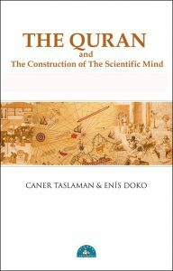 The Quran and The Construction of The Scientific Mind by Caner Taslaman, Enis Doko