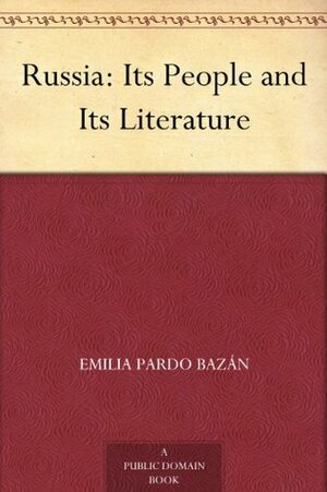 Russia: Its People and Its Literature by Emilia Pardo Bazán