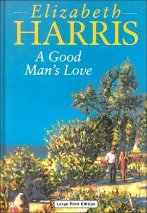 A Good Man's Love by Elizabeth Harris