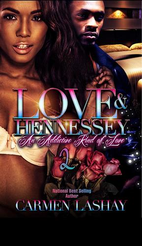 LOVE AND HENNESSY 2: An Addictive Kind of Love by Carmen Lashay, Carmen Lashay