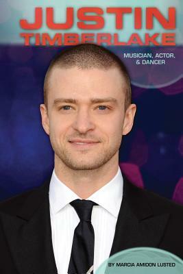 Justin Timberlake: Musician, Actor, & Dancer by Marcia Amidon Lusted