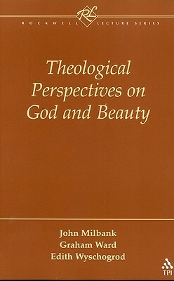 Theological Perspectives on God and Beauty by John Milbank, Graham Ward, Edith Wyschogrod