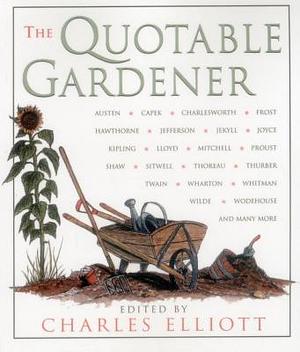 The Quotable Gardener by Charles Elliott