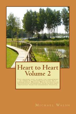 Heart to Heart Volume 2: This amazing poet scorns the debasement of verse by a pretentious elite. As a consequence, Michael Walsh attracts an e by Michael Walsh