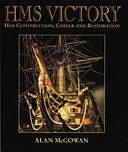 HMS Victory: Her Construction, Career, and Restoration by Alan Patrick McGowan