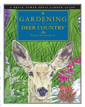 Gardening in Deer Country: For the Home and Garden by Vincent Drzewucki