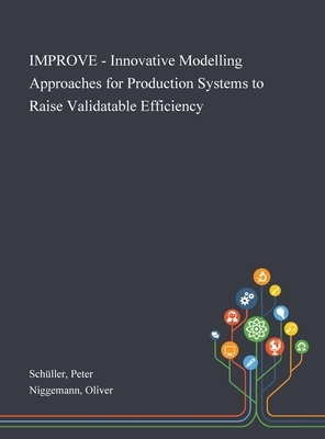 IMPROVE - Innovative Modelling Approaches for Production Systems to Raise Validatable Efficiency by Oliver Niggemann, Peter Schüller