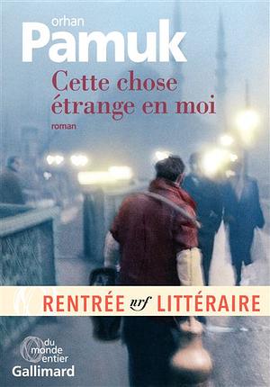 Cette chose étrange en moi by Orhan Pamuk