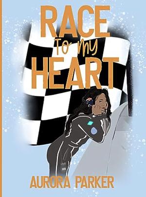 Race to my Heart by Aurora Parker