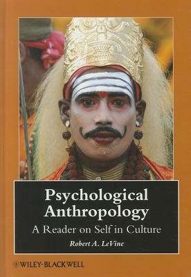 Psychological Anthropology: A Reader on Self in Culture by 