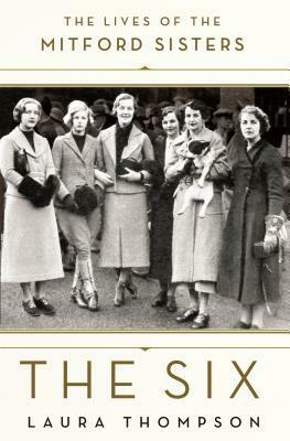 The Six: The Lives of the Mitford Sisters by Laura Thompson