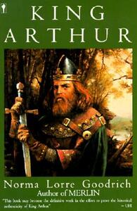 King Arthur by Norma Lorre Goodrich