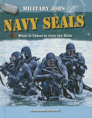 Navy Seals: What It Takes to Join the Elite by Alexander Stillwell