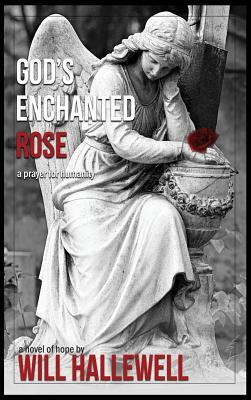 God's Enchanted Rose by Will Hallewell