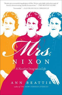 Mrs. Nixon: A Novelist Imagines a Life by Ann Beattie