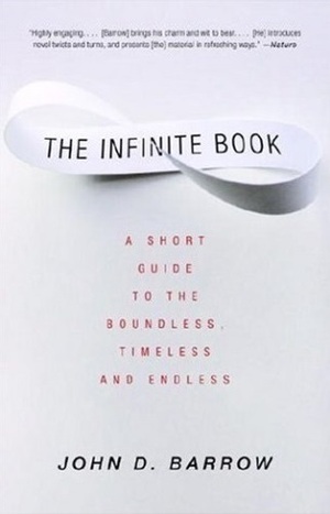 The Infinite Book: A Short Guide to the Boundless, Timeless and Endless by John D. Barrow