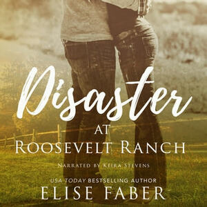 Disaster at Roosevelt Ranch by Elise Faber