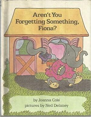 Aren't You Forgetting Something, Fiona? by Joanna Cole